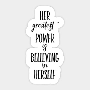 Her greatest power is believing in Herself Sticker